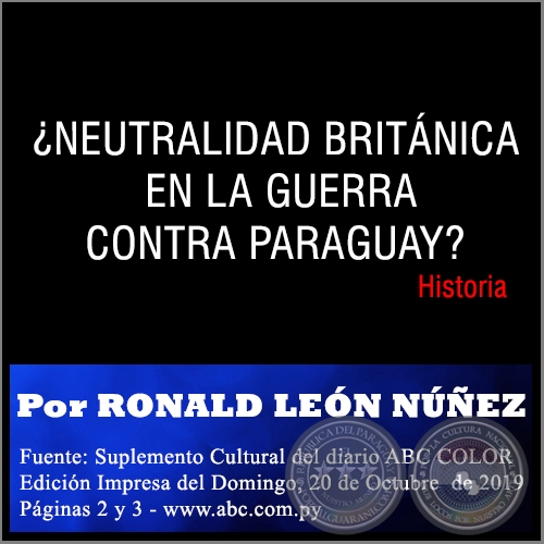 NEUTRALIDAD BRITNICA EN LA GUERRA CONTRA PARAGUAY? - Por RONALD LEN NEZ - Domingo, 20 de Octubre  de 2019